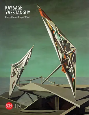 Kay Sage és Yves Tanguy: Ring of Iron, Ring of Wool - Kay Sage and Yves Tanguy: Ring of Iron, Ring of Wool