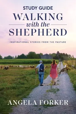 Séta a pásztorral tanulmányi útmutató: Inspiráló történetek a legelőről - Walking with the Shepherd Study Guide: Inspirational stories from the pasture