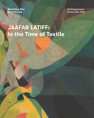 Jaafar Latiff: Lafatiari: In the Time of Textile - Jaafar Latiff: In the Time of Textile