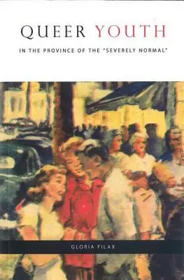 A queer fiatalság a súlyosan normálisak tartományában - Queer Youth in the Province of the Severely Normal