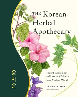 A koreai gyógynövény patika: Ősi bölcsesség a wellnessért és az egyensúlyért a modern világban - The Korean Herbal Apothecary: Ancient Wisdom for Wellness and Balance in the Modern World