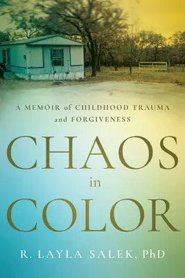 Színes káosz: Emlékirat a gyermekkori traumáról és a megbocsátásról - Chaos in Color: A Memoir of Childhood Trauma and Forgiveness