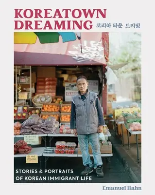 Koreatown Dreaming: Történetek és portrék a koreai bevándorlók életéből - Koreatown Dreaming: Stories & Portraits of Korean Immigrant Life