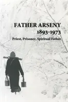 Arszenyij atya 1893-1973 - pap, rab, lelkiatya - Father Arseny 1893-1973 - Priest, Prisoner, Spiritual Father