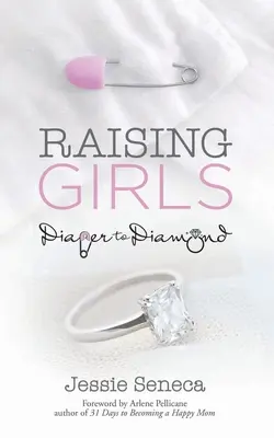 Lányok nevelése: A pelenkától a gyémántig - Raising Girls: From Diaper to Diamond