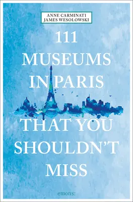 111 párizsi múzeum, amit nem szabad kihagynod - 111 Museums in Paris That You Shouldn't Miss