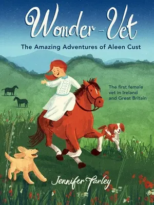 Csoda-állatorvos: Aleen Cust - Írország és Nagy-Britannia első női állatorvosa - csodálatos kalandjai - Wonder-Vet: The Amazing Adventures of Aleen Cust - The First Female Vet in Ireland and Great Britain