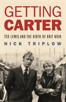 Getting Carter - Ted Lewis és a Brit Noir születése - Getting Carter - Ted Lewis and the Birth of Brit Noir