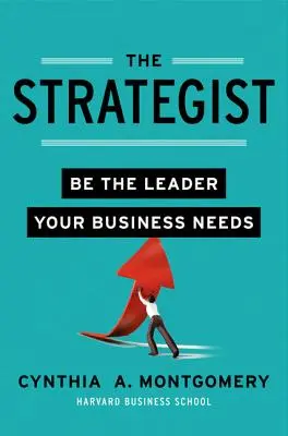 A stratéga: Légy az a vezető, akire a vállalkozásodnak szüksége van - The Strategist: Be the Leader Your Business Needs