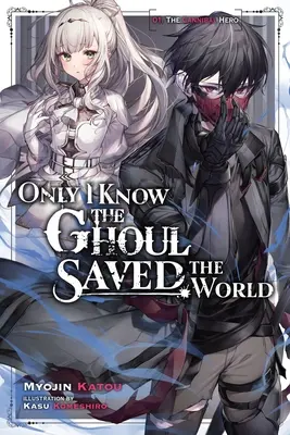 Csak én tudom, hogy a Ghoul megmentette a világot, 1. kötet (Light Novel) - Only I Know the Ghoul Saved the World, Vol. 1 (Light Novel)