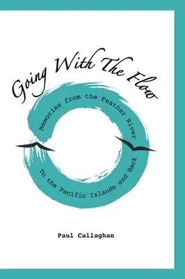 Az árral haladva: Emlékek a Feather folyótól a csendes-óceáni szigetekig és vissza - Going with the Flow: Memories From the Feather River to the Pacific Islands and Back