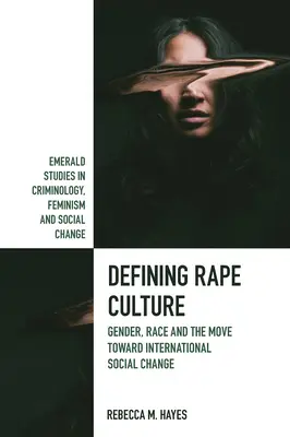 A nemi erőszak kultúrájának meghatározása: A nemek, a faj és a nemzetközi társadalmi változás felé tett lépések - Defining Rape Culture: Gender, Race and the Move Toward International Social Change