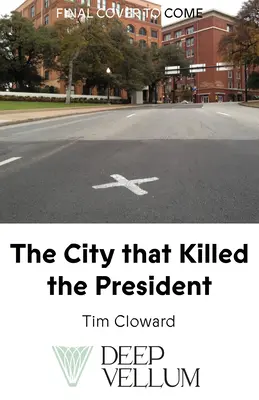 A város, amely megölte az elnököt: Dallas és a merénylet kultúrtörténete - The City That Killed the President: A Cultural History of Dallas and the Assassination