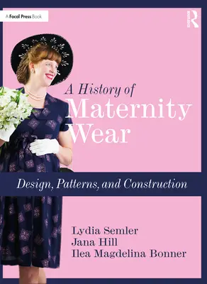 A kismamaruhák története: Design, Patterns, and Construction - A History of Maternity Wear: Design, Patterns, and Construction