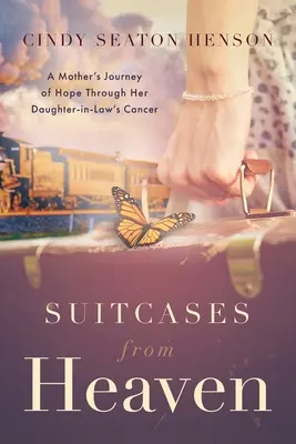 Bőröndök a mennyből: Egy anya reményteli utazása a menye rákbetegségén keresztül - Suitcases from Heaven: A Mother's Journey of Hope Through Her Daughter-in-Law's Cancer