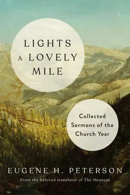 Fényt gyújt egy szép mérföldre: Az egyházi év összegyűjtött prédikációi - Lights a Lovely Mile: Collected Sermons of the Church Year