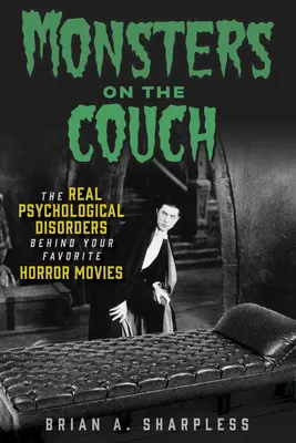 Szörnyek a kanapén: A kedvenc horrorfilmek mögött meghúzódó valódi pszichológiai zavarok - Monsters on the Couch: The Real Psychological Disorders Behind Your Favorite Horror Movies