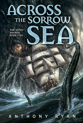 A bánat tengerén át: A hét kard ötödik könyve - Across the Sorrow Sea: The Seven Swords Book Five