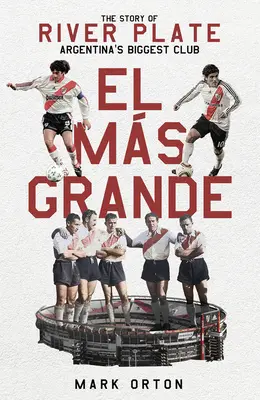 El El Ms Grande: A River Plate, Argentína legnagyobb klubjának története - El El Ms Grande: The Story of River Plate, Argentina's Biggest Club