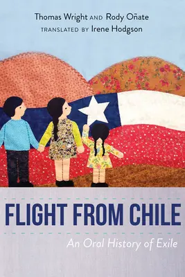 Menekülés Chiléből: A száműzetés szóbeli története - Flight from Chile: An Oral History of Exile