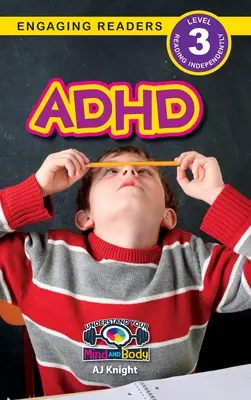 ADHD: Értsd meg az elmédet és a testedet (Engaging Readers, 3. szint) - ADHD: Understand Your Mind and Body (Engaging Readers, Level 3)