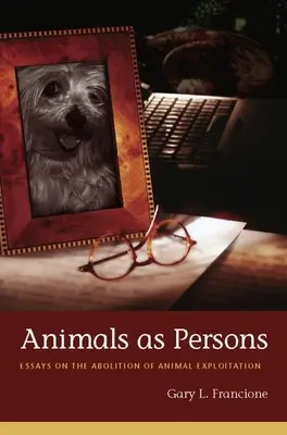 Az állatok mint személyek: Esszék az állatok kizsákmányolásának megszüntetéséről - Animals as Persons: Essays on the Abolition of Animal Exploitation