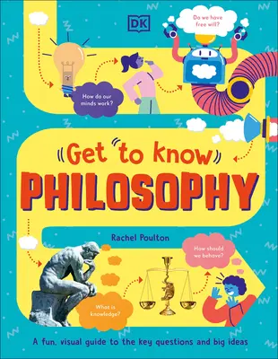 Ismerkedjünk meg! Filozófia: A Fun, Visual Guide to the Key Questions and Big Ideas (Szórakoztató, vizuális útmutató a kulcskérdésekhez és nagy eszmékhez) - Get to Know: Philosophy: A Fun, Visual Guide to the Key Questions and Big Ideas