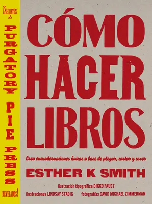 Cmo Hacer Libros: Crea Encuadernaciones nicas a Base de Plegar, Cortar Y Coser