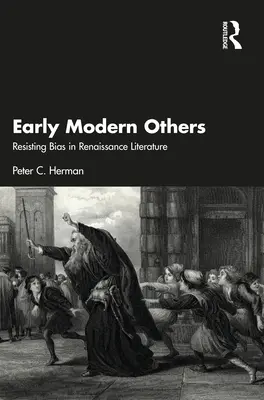 Korai modernkori mások: Az előítéletesség ellenállása a reneszánsz irodalomban - Early Modern Others: Resisting Bias in Renaissance Literature