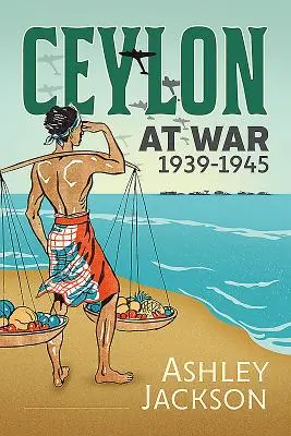 Ceylon a háborúban, 1939-1945 - Ceylon at War, 1939-1945