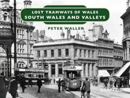 Lost Tramways of Wales: Valleys: South Wales and Valleys - Lost Tramways of Wales: South Wales and Valleys