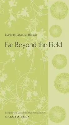 Far Beyond the Field: Haikuk japán nőktől - Far Beyond the Field: Haiku by Japanese Women