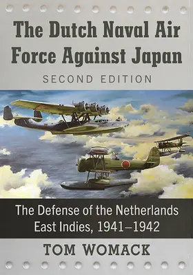 A holland haditengerészeti légierő Japán ellen: The Defense of the Netherlands East Indies, 1941-1942, 2d. kiadás. - The Dutch Naval Air Force Against Japan: The Defense of the Netherlands East Indies, 1941-1942, 2d ed.