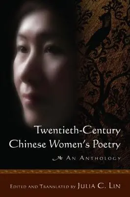 Huszadik századi kínai női költészet: An Anthology: An Anthology - Twentieth-Century Chinese Women's Poetry: An Anthology: An Anthology