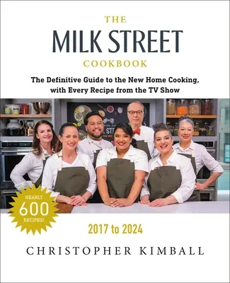 A Milk Street szakácskönyve: A végleges útmutató az új otthoni főzéshez, a tévéműsor minden epizódjának minden receptjével, 2017-2024 - The Milk Street Cookbook: The Definitive Guide to the New Home Cooking, with Every Recipe from Every Episode of the TV Show, 2017-2024