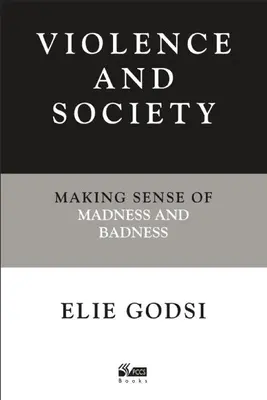 Erőszak és társadalom: Making Sense of Madness and Badness - Violence and Society: Making Sense of Madness and Badness