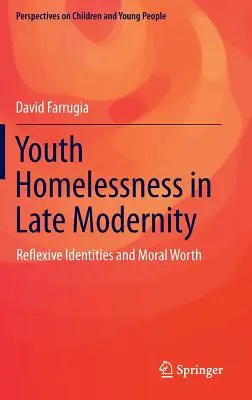 Ifjúsági hajléktalanság a késő modernitásban: Identitások és erkölcsi érték - Youth Homelessness in Late Modernity: Reflexive Identities and Moral Worth