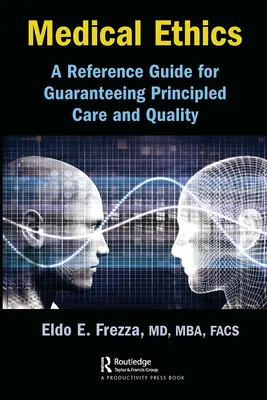 Orvosi etika: Referenciakalauz az elvi gondozás és a minőség garantálásához - Medical Ethics: A Reference Guide for Guaranteeing Principled Care and Quality