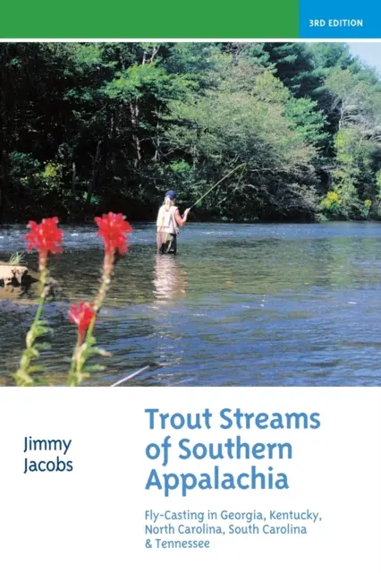 Trout Streams of Southern Appalachia: Fly-Casting in Georgia, Kentucky, North Carolina, South Carolina & Tennessee