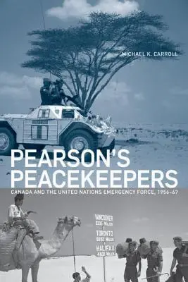 Pearson békefenntartói: Kanada és az Egyesült Nemzetek Sürgősségi Erők, 1956-67 - Pearson's Peacekeepers: Canada and the United Nations Emergency Force, 1956-67