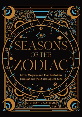 A zodiákus évszakai: Szerelem, mágia és manifesztáció az asztrológiai év során - Seasons of the Zodiac: Love, Magick, and Manifestation Throughout the Astrological Year