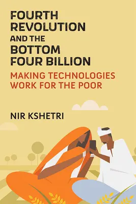 A negyedik forradalom és az alsó négymilliárdosok: A technológiák alkalmazása a szegények javára - Fourth Revolution and the Bottom Four Billion: Making Technologies Work for the Poor