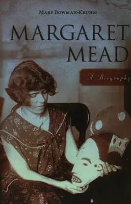 Margaret Mead: Margaret Mead: Életrajz - Margaret Mead: A Biography