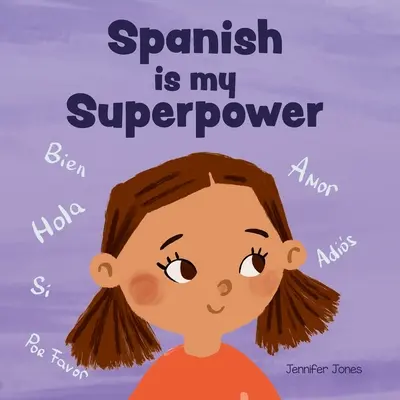 A spanyol az én szupererőm: Szociális érzelmi, rímelő gyerekkönyv a kétnyelvűségről és a spanyol nyelvtudásról - Spanish is My Superpower: A Social Emotional, Rhyming Kid's Book About Being Bilingual and Speaking Spanish