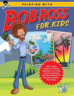 Painting with Bob Ross for Kids: Ezekkel az egyszerűen követhető leckékkel pillanatok alatt úgy fogsz festeni, mint a televízió kedvenc festője, Bob Ross! - Painting with Bob Ross for Kids: With These Simple-To-Follow Lessons, in No Time You'll Be Painting Just Like Television's Favorite Painter, Bob Ross!