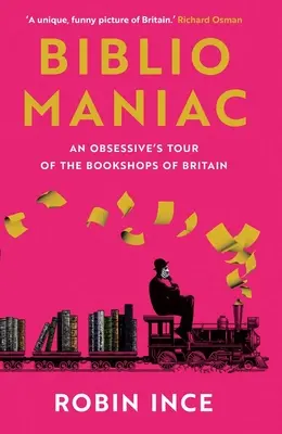 Bibliomániás: Egy megszállott túrája Nagy-Britannia könyvesboltjaiban - Bibliomaniac: An Obsessive's Tour of the Bookshops of Britain