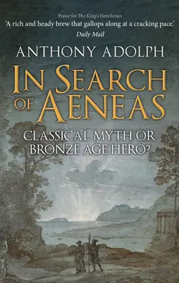 Aeneas keresése: Klasszikus mítosz vagy bronzkori hős? - In Search of Aeneas: Classical Myth or Bronze Age Hero?