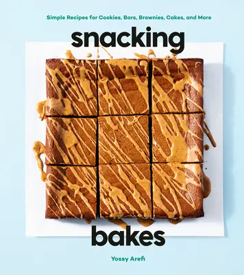 Snacking Bakes: Egyszerű receptek sütikhez, szeletekhez, süteményekhez, süteményekhez és még sok máshoz - Snacking Bakes: Simple Recipes for Cookies, Bars, Brownies, Cakes, and More