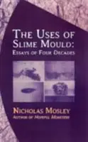 A nyálkás penész felhasználása: Esszék négy évtizedből - Uses of Slime Mould: Essays of Four Decades