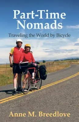 Részmunkaidős nomádok: Kerékpárral a világban - Part-Time Nomads: Traveling the World by Bicycle